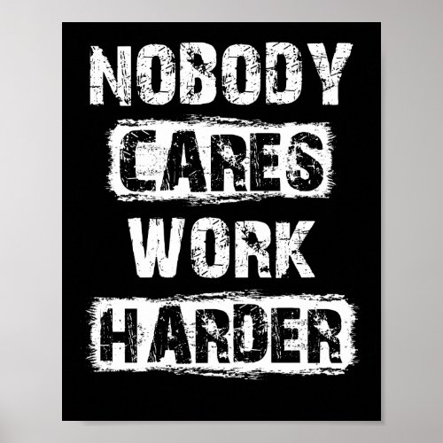 Nobody Cares Work Harder Motivational Poster