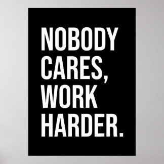 Nobody Cares, Work Harder - Motivational Poster