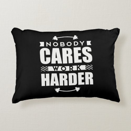Nobody Cares Work Harder Motivational Quote Accent Pillow