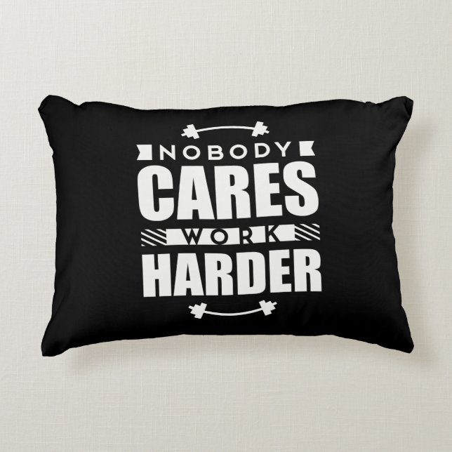 Nobody Cares Work Harder Motivational Quote Accent Pillow (Front)