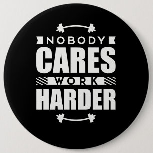 Nobody Cares Work Harder Motivational Quote Button