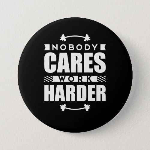 Nobody Cares Work Harder Motivational Quote Button