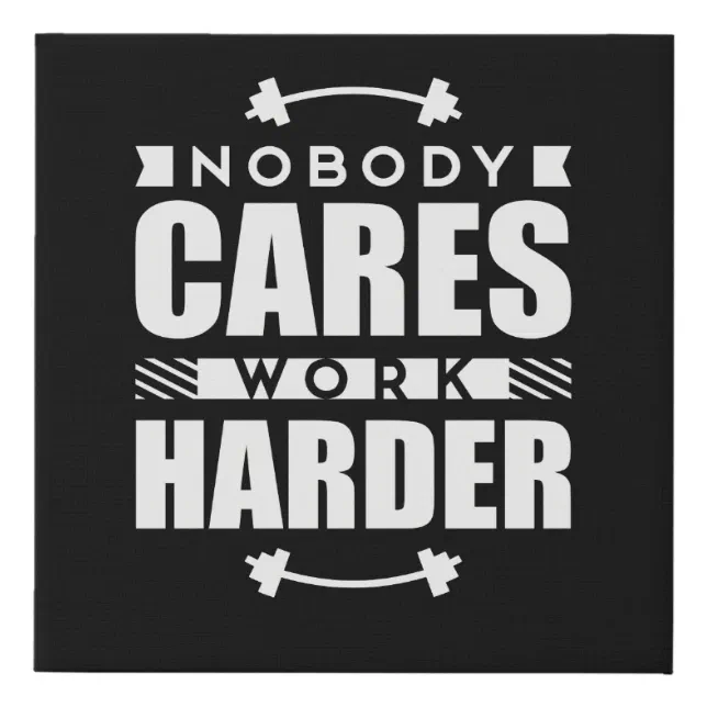 Nobody Cares Work Harder Motivational Quote Faux Canvas Print | Zazzle