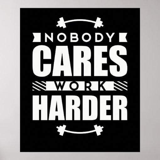 Nobody Cares Work Harder Motivational Quote Poster | Zazzle