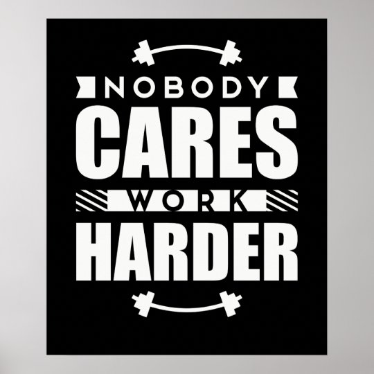 Nobody Cares Work Harder Motivational Quote Poster