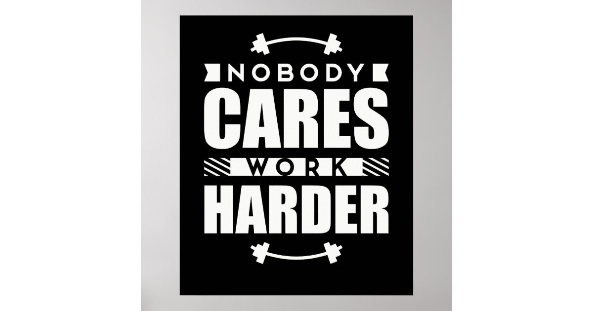 Nobody Cares Work Harder Motivational Quote Poster ...