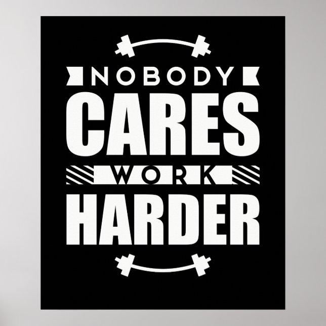 Nobody Cares Work Harder Motivational Quote Poster (Front)