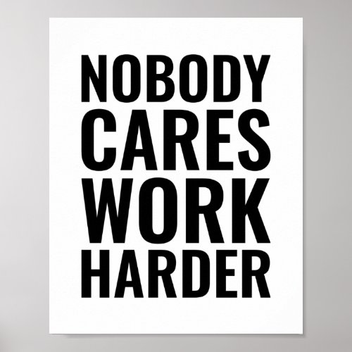 Nobody cares work harder  Motivational Quote Poster