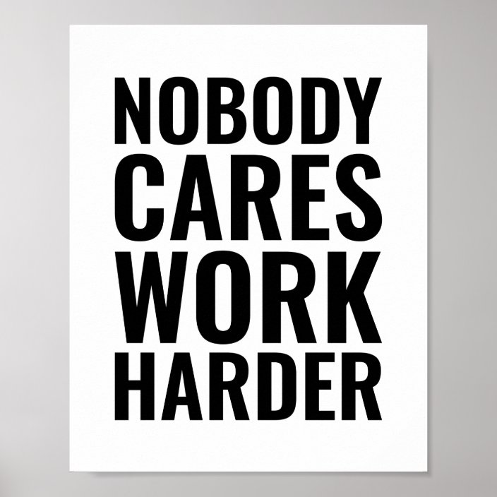 Nobody cares work harder | Motivational Quote Poster | Zazzle