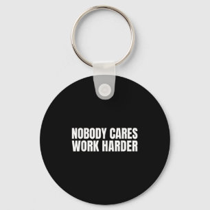 Nobody Cares Work Harder Motivational Workout Gym  Keychain