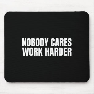 Nobody Cares Work Harder Motivational Workout Gym  Mouse Pad