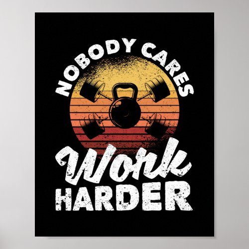 Nobody Cares Work Harder Motivational Workout Gym Poster