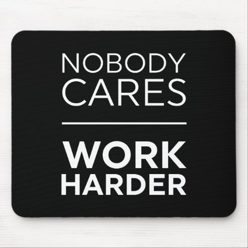 Nobody Cares Work Harder Mouse Pad