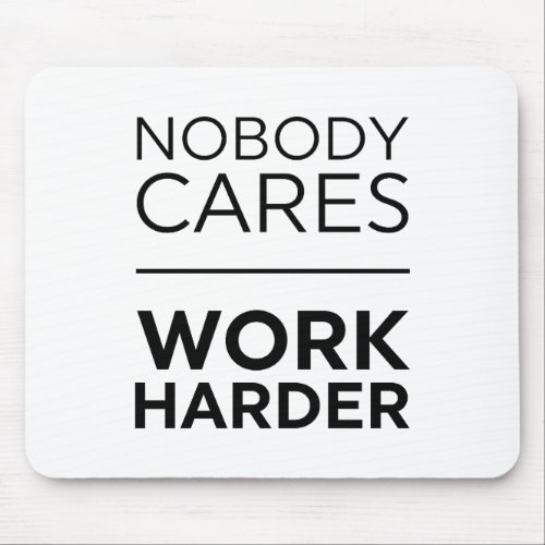 Nobody Cares Work Harder Mouse Pad