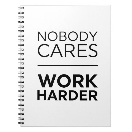 Nobody Cares Work Harder Notebook