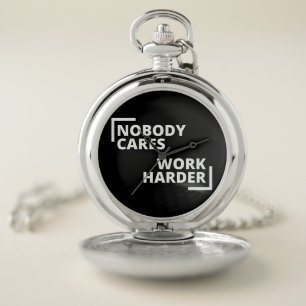 Nobody Cares Work Harder Pocket Watch