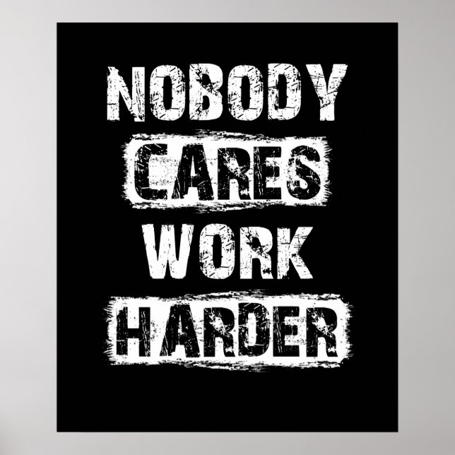 Nobody Cares Work Harder Poster (Front)