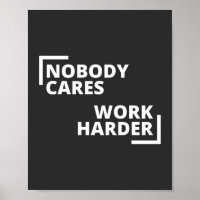 Nobody Cares Work Harder