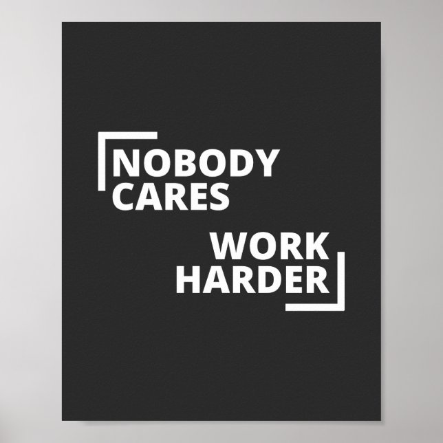 Nobody Cares Work Harder Poster (Front)