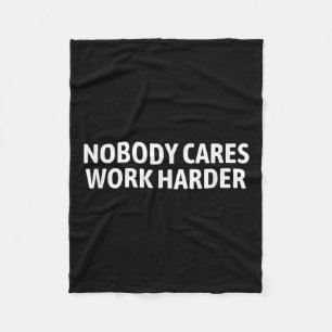 Nobody Cares Work Harder Shirt Funny Motivational  Fleece Blanket