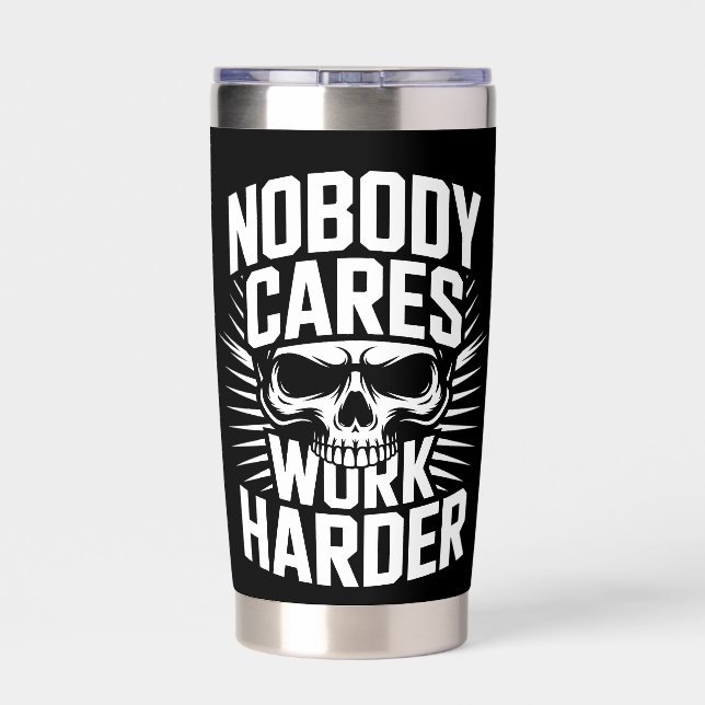 Nobody Cares Work Harder Skull Insulated Tumbler (Back)