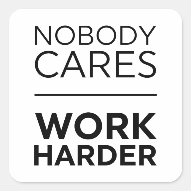 Nobody Cares Work Harder Square Sticker (Front)