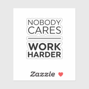 Nobody Cares Work Harder Sticker