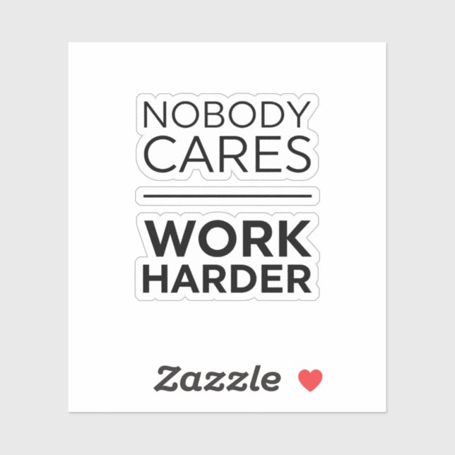 Nobody Cares Work Harder Sticker (Sheet)