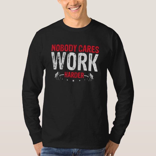 Nobody Cares Work Harder T-Shirt (Front)