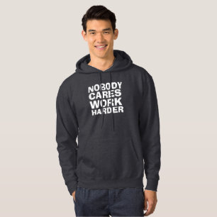NOBODY CARES WORK HARDER T-SHIRT HOODIE
