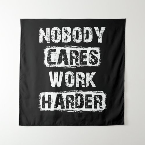 Nobody Cares Work Harder Tapestry