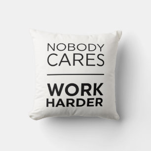 Nobody Cares Work Harder Throw Pillow