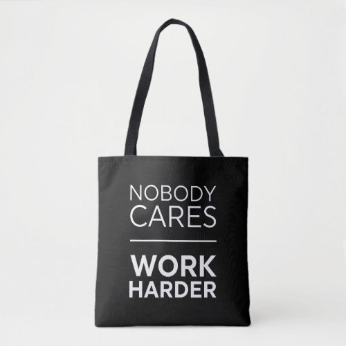 Nobody Cares Work Harder Tote Bag