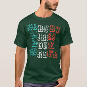 Nobody Cares Work Harder Workout Gym Bodybuilding T-Shirt