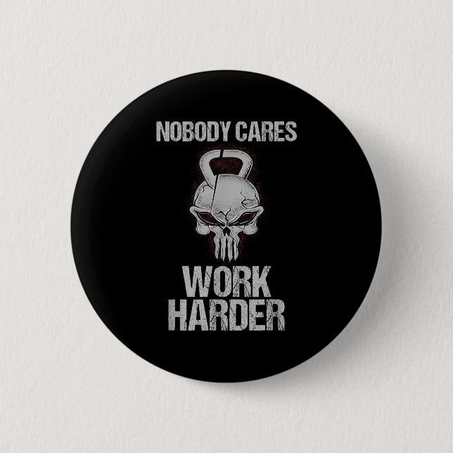 Nobody Cares Work Harder Workout Gym Motivation Gi Button (Front)
