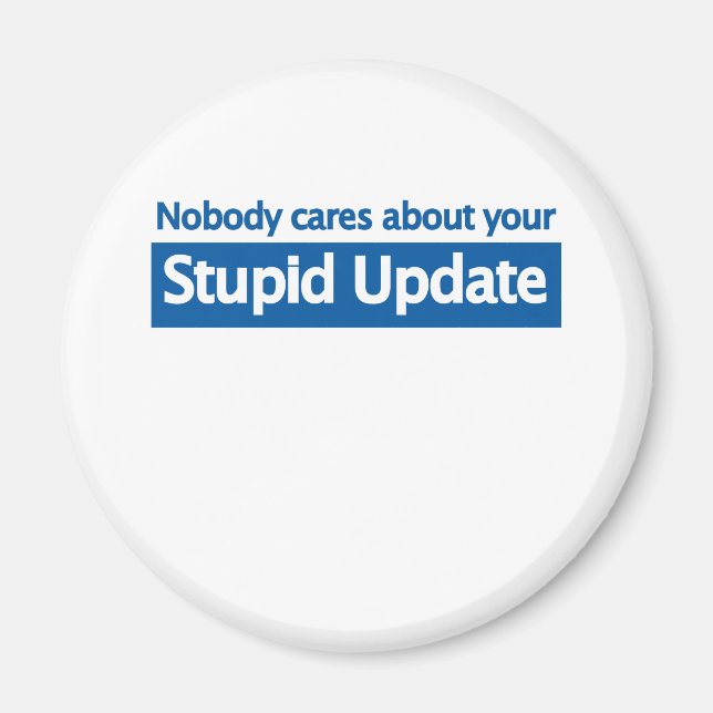 Nobody cares your stupid update magnet (Front)