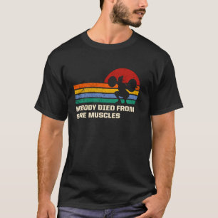 Nobody Died from Sore Muscles Funny Workout Humor T-Shirt