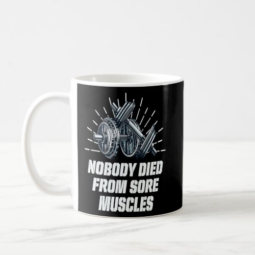 Nobody Died from Sore Muscles  Workout Humor Gym   Coffee Mug