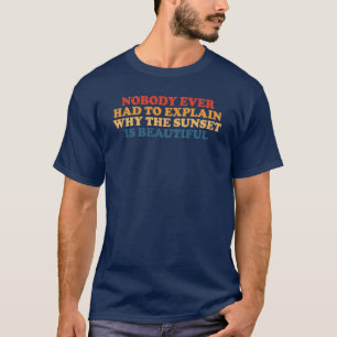 Nobody Explains a Sunset Retro Sun Quote T-Shirt