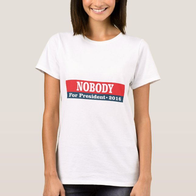 Nobody for president 2016 T-Shirt (Front)