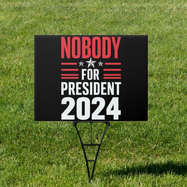 Nobody For President 2024 Political Election USA Sign (Insitu)