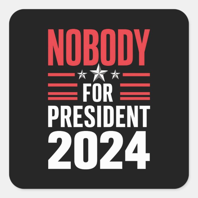 Nobody For President 2024 Political Election USA Square Sticker (Front)