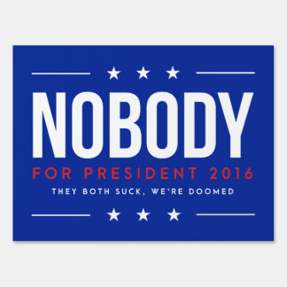Nobody For President | Single Sided Yard Sign