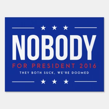 Nobody For President | Single Sided Yard Sign by PinkMoonDesigns at Zazzle