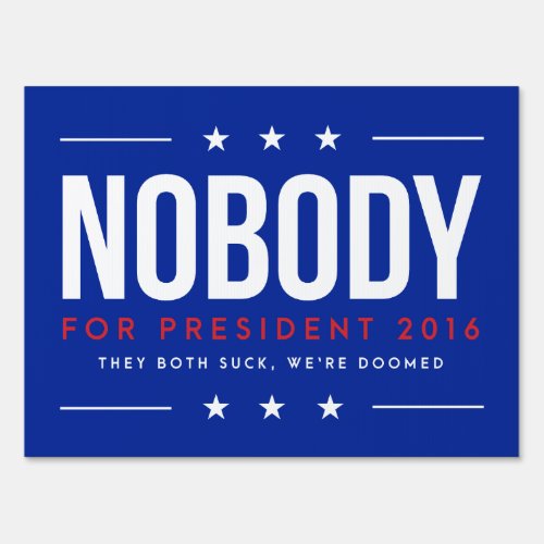 Nobody For President  Single Sided Yard Sign