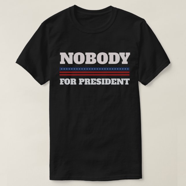 Nobody For President T-Shirt (Design Front)