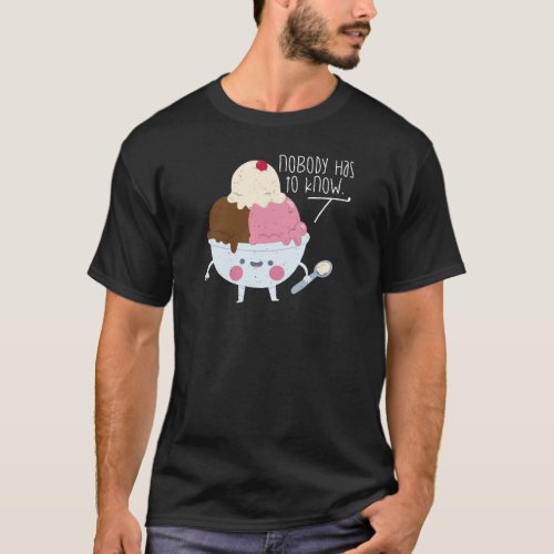 Nobody Has to Know Ice Cream Spoon Cute Sweet Deca T_Shirt