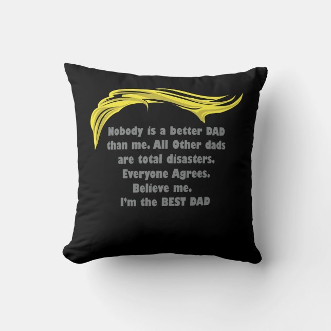 Nobody is a Better Dad than Me - Trump Dad Throw Pillow (Front)