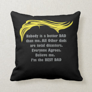 Nobody is a Better Dad than Me - Trump Dad Throw Pillow
