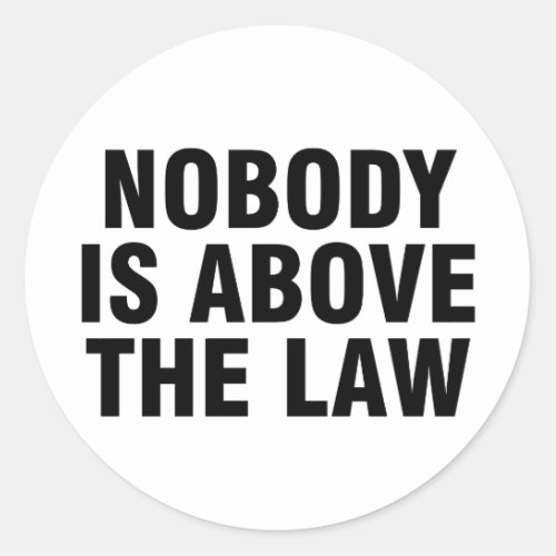 Nobody is above the law classic round sticker